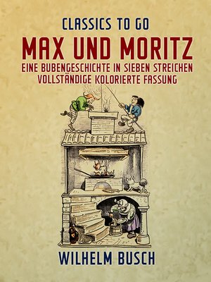 cover image of Max und Moritz  Eine Bubengeschichte in sieben Streichen Vollständige, kolorierte Fassung